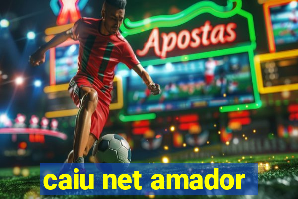 caiu net amador
